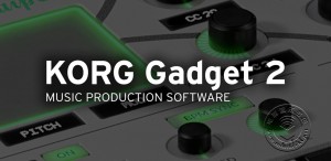 2019年NAMM展会新闻：Korg 即将推出 Gadget 2音乐制作软件（DAW）